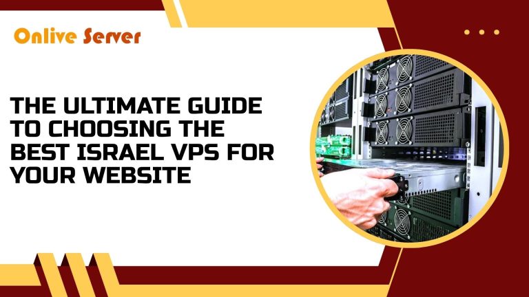 The Ultimate Guide to Choosing the Best Israel VPS for Your Website