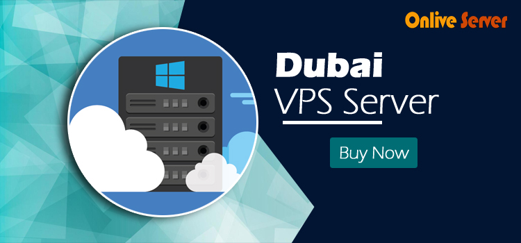 Get the Best Dubai VPS Server with Better performance – Onlive Server