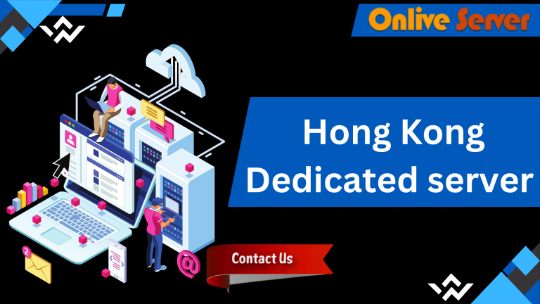 Hong Kong Dedicated Server : To Get the Most Out of Your Business