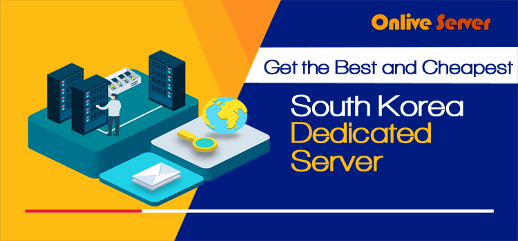 Start a Business of South Korea Dedicated Server – Onlive Server