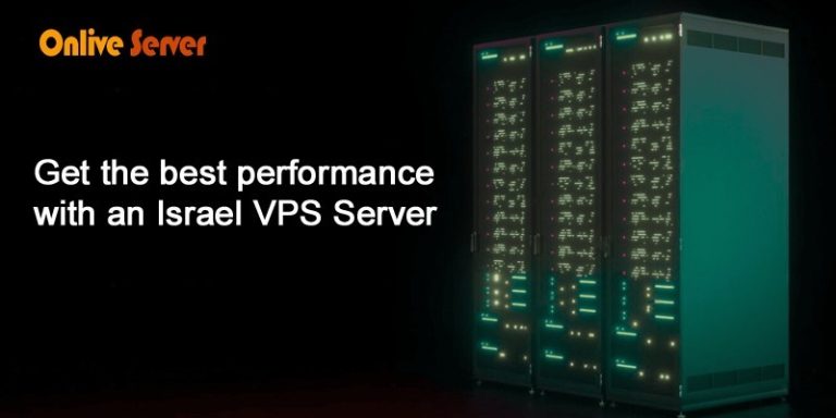 Get the best performance with an Israel VPS Server By OnliveServer