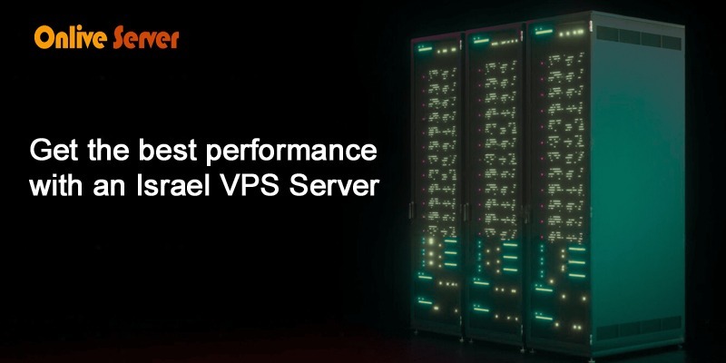 Get the best performance with an Israel VPS Server By OnliveServer