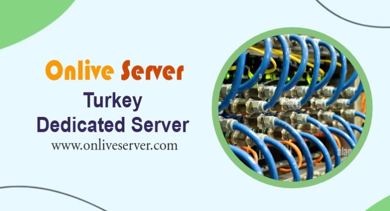 Turkey Dedicated Server Boost Your Business via Onlive Server