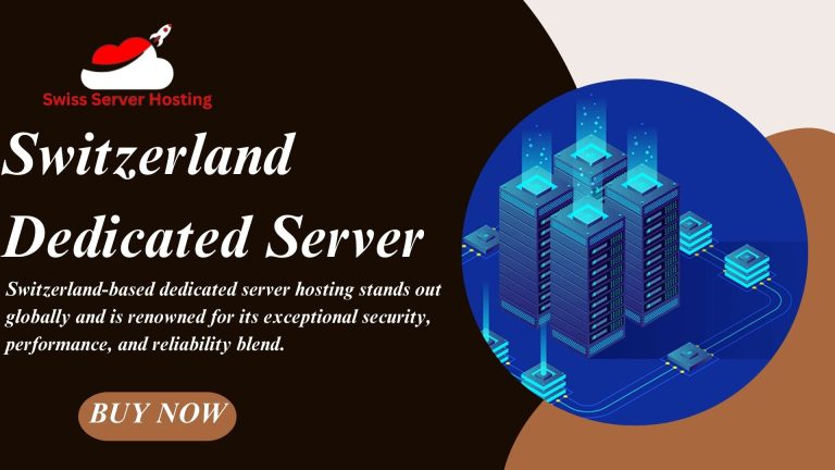 Switzerland Dedicated Server Hosting: Unveiling the Power of Swiss Server Hosting