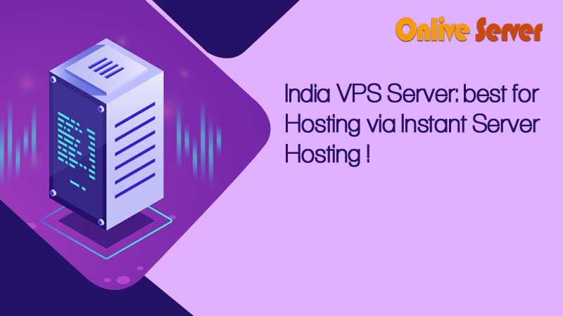 India VPS Server: best for Hosting via Instant Server Hosting